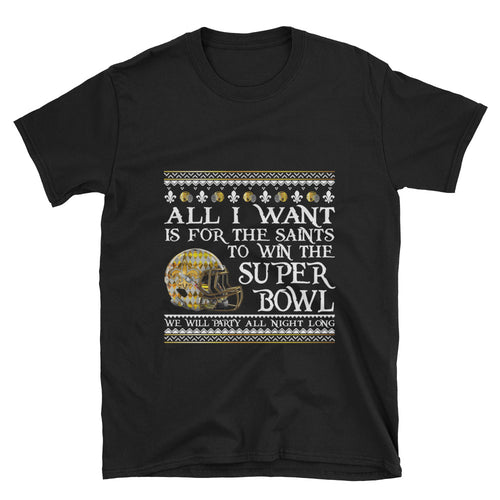 Adult Unisex All I Want- Saints Superbowl 2019 T-Shirt (SS)