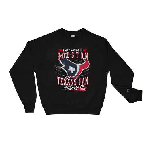 Premium Adult Wherever I Am- Houston Texans Crewneck Sweatshirt